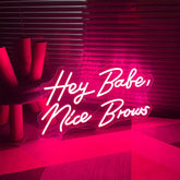 Hey Babe Nice Brows Neon Sign